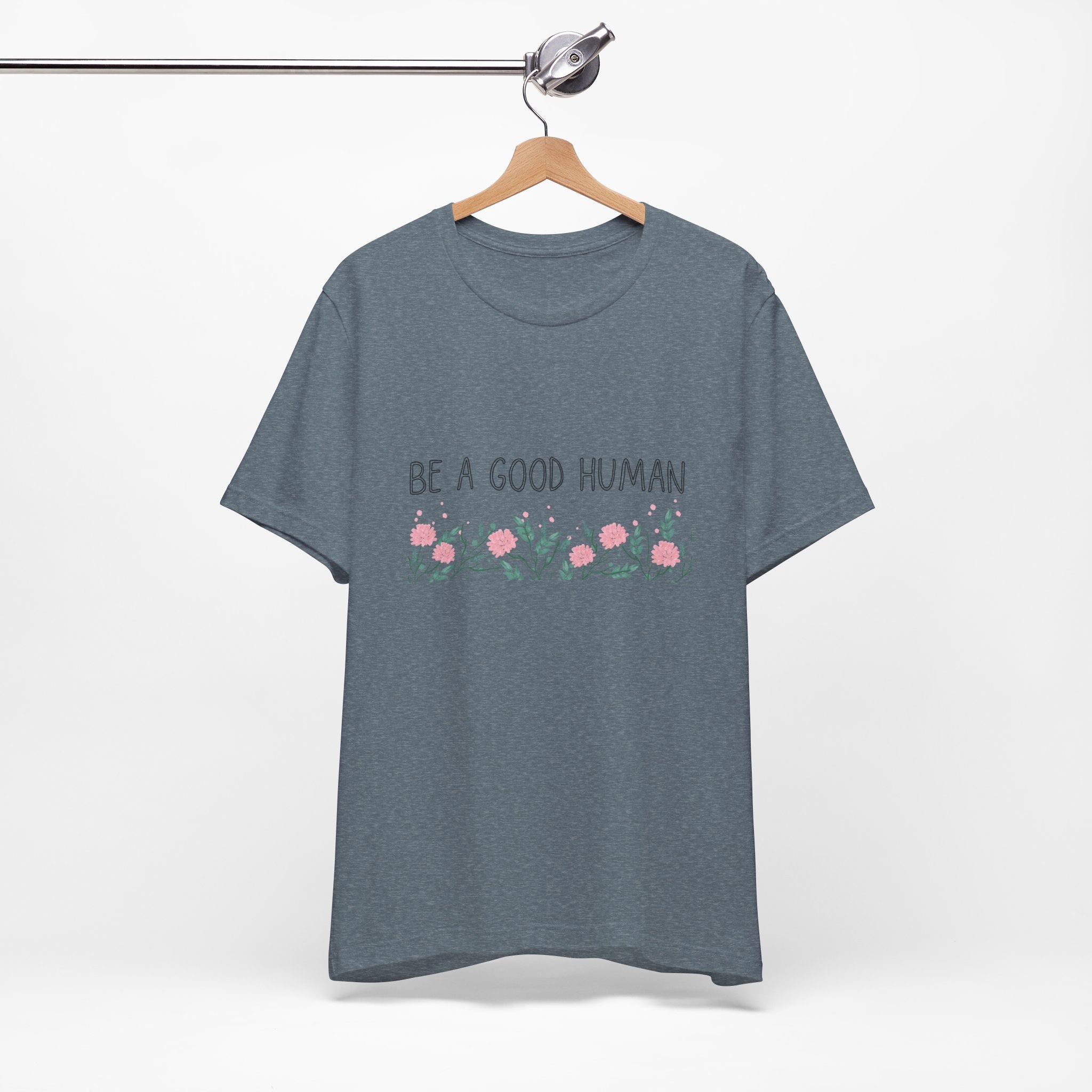 Be a Good Human Unisex Tee - Soft Floral Graphic T-Shirt for Everyday Wear