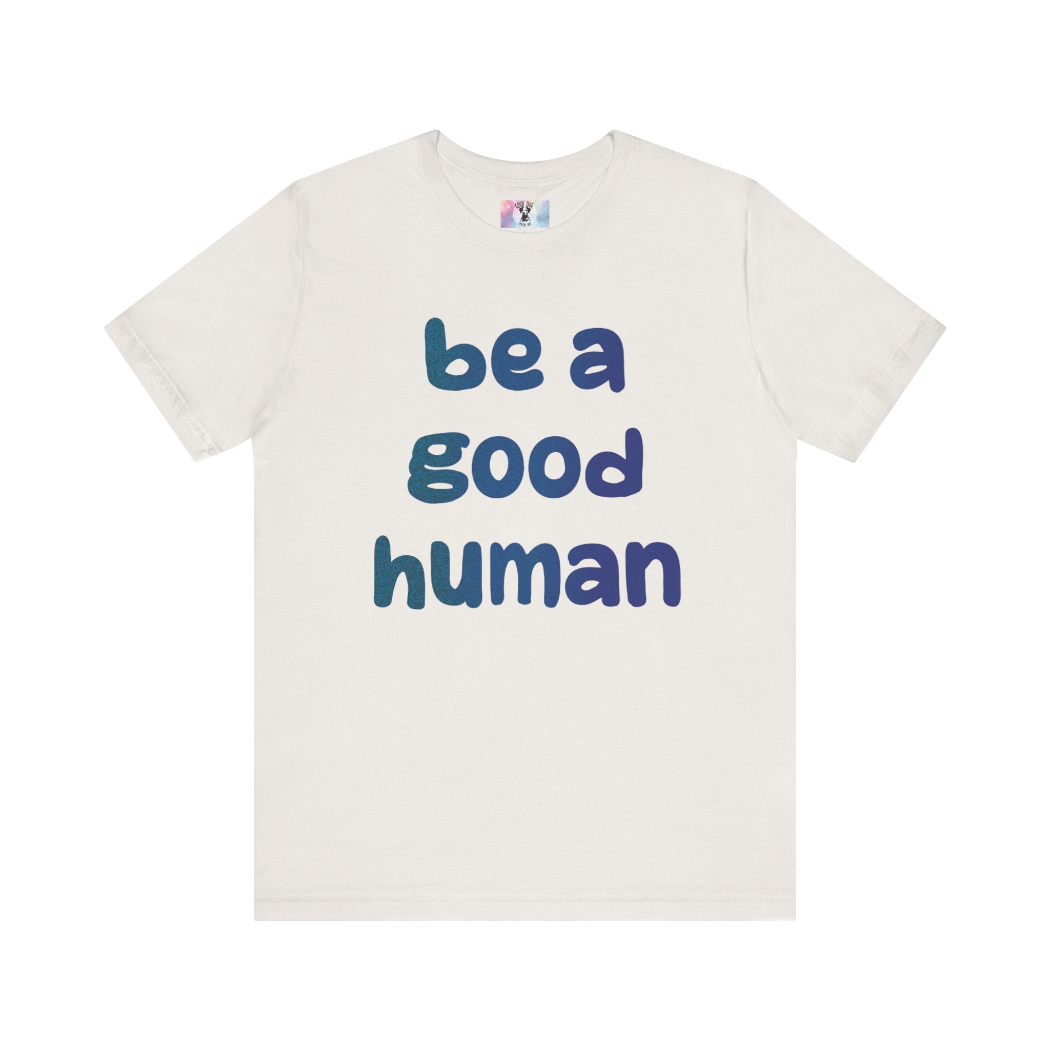 Unisex Jersey Short Sleeve Tee Be A Good Human