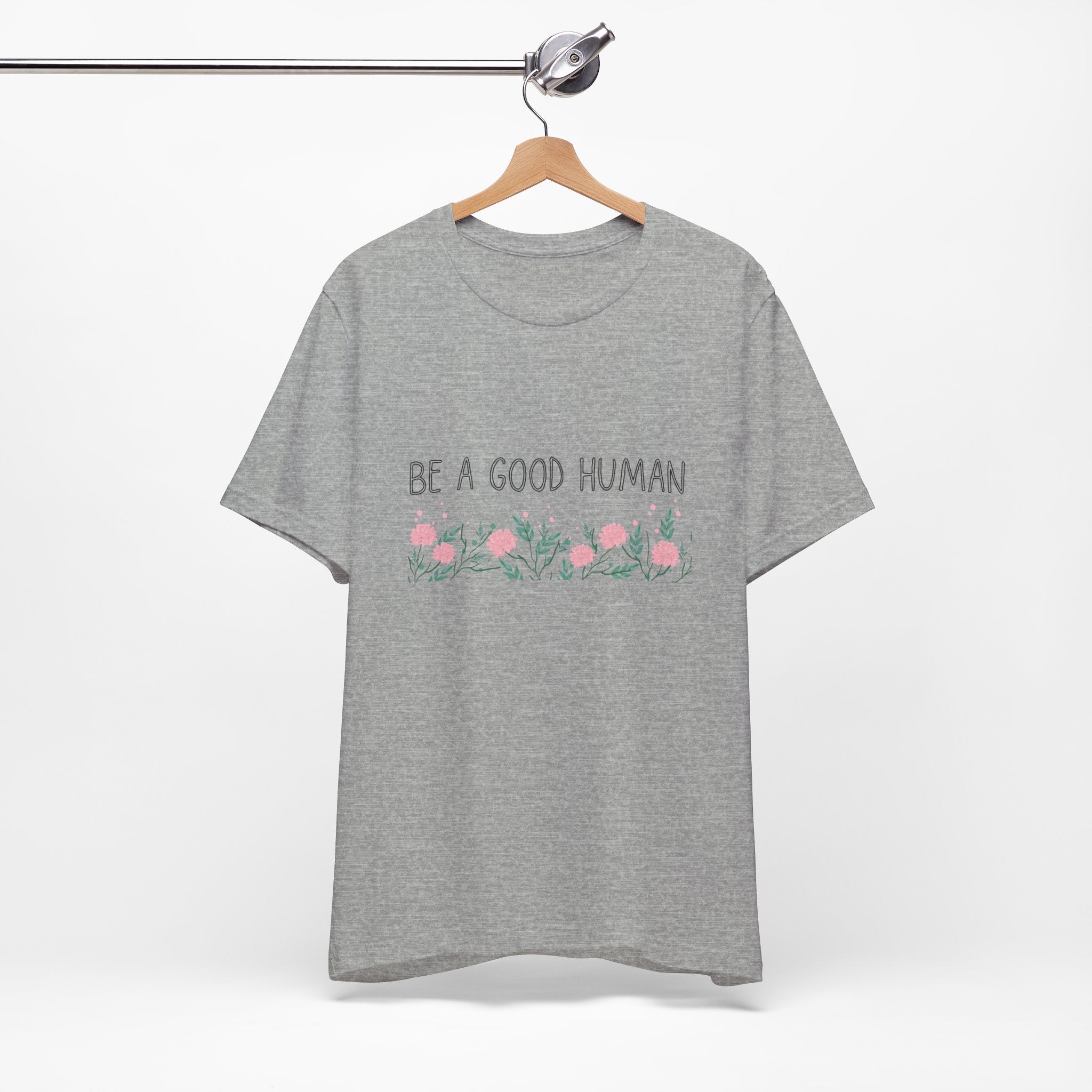 Be a Good Human Unisex Tee - Soft Floral Graphic T-Shirt for Everyday Wear
