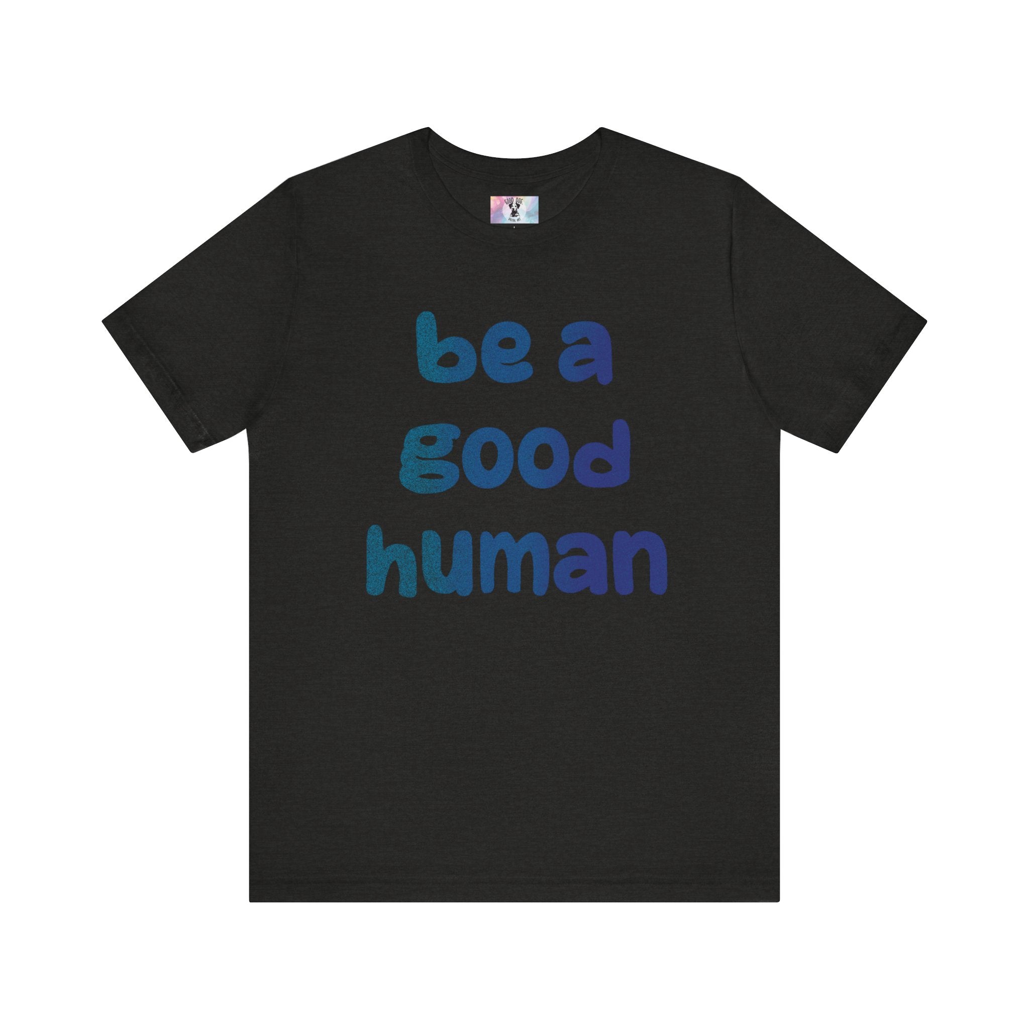 Unisex Jersey Short Sleeve Tee Be A Good Human