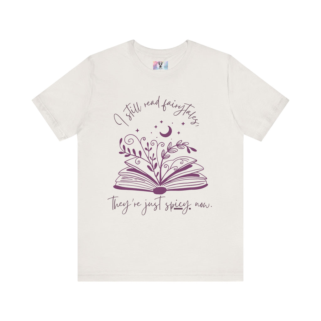 Spicy Fairytales T-Shirt - "I Still Read Fairytales, They're Just Spicy Now" | Book Lover Tee | Romance Reader Gift | Fantasy Book Shirt