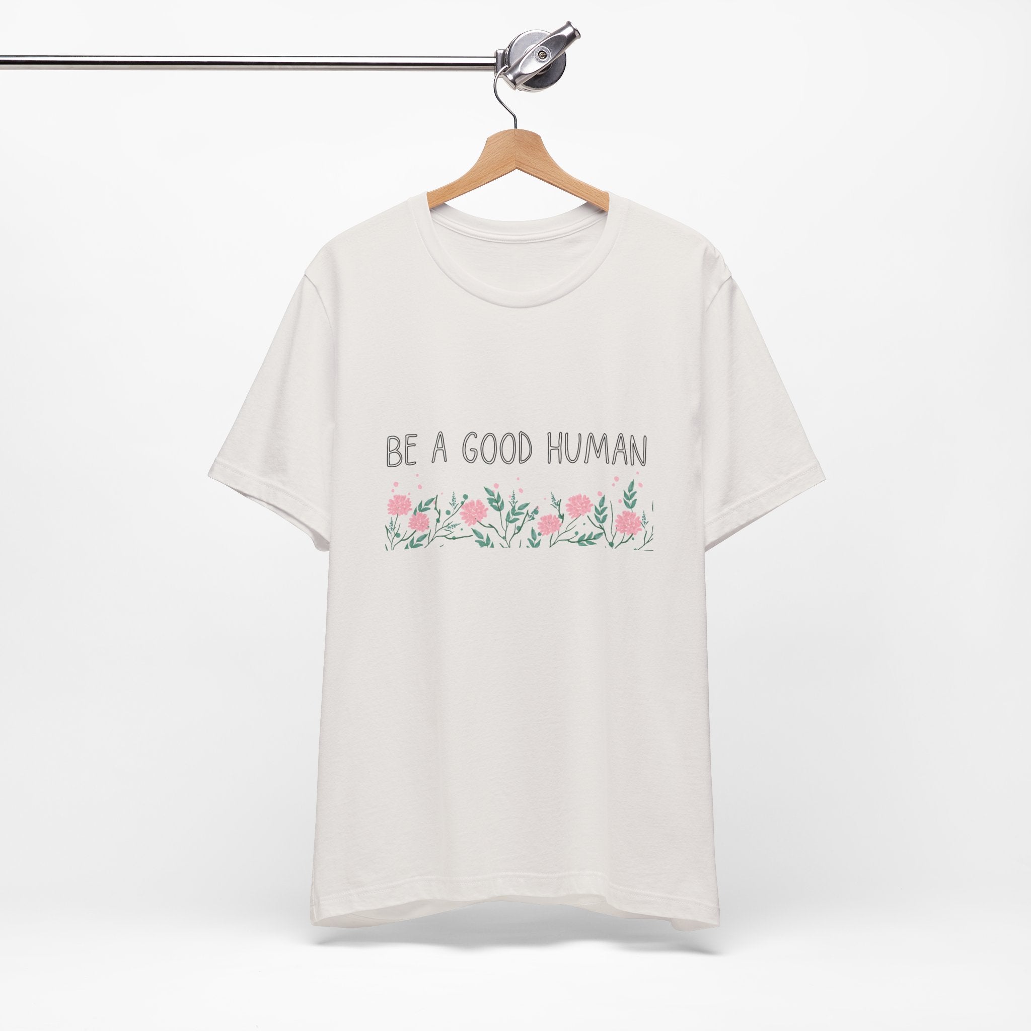 Be a Good Human Unisex Tee - Soft Floral Graphic T-Shirt for Everyday Wear