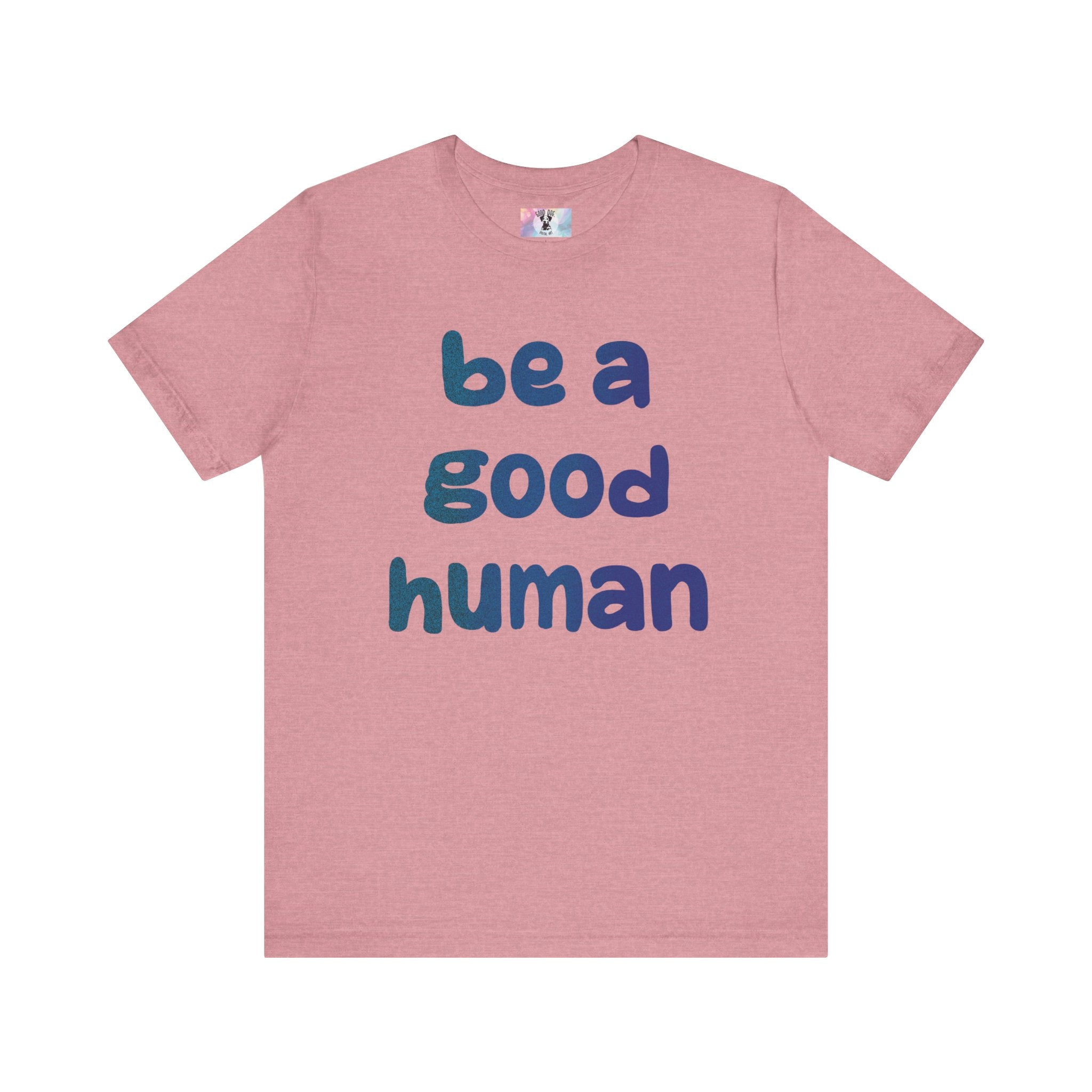 Unisex Jersey Short Sleeve Tee Be A Good Human