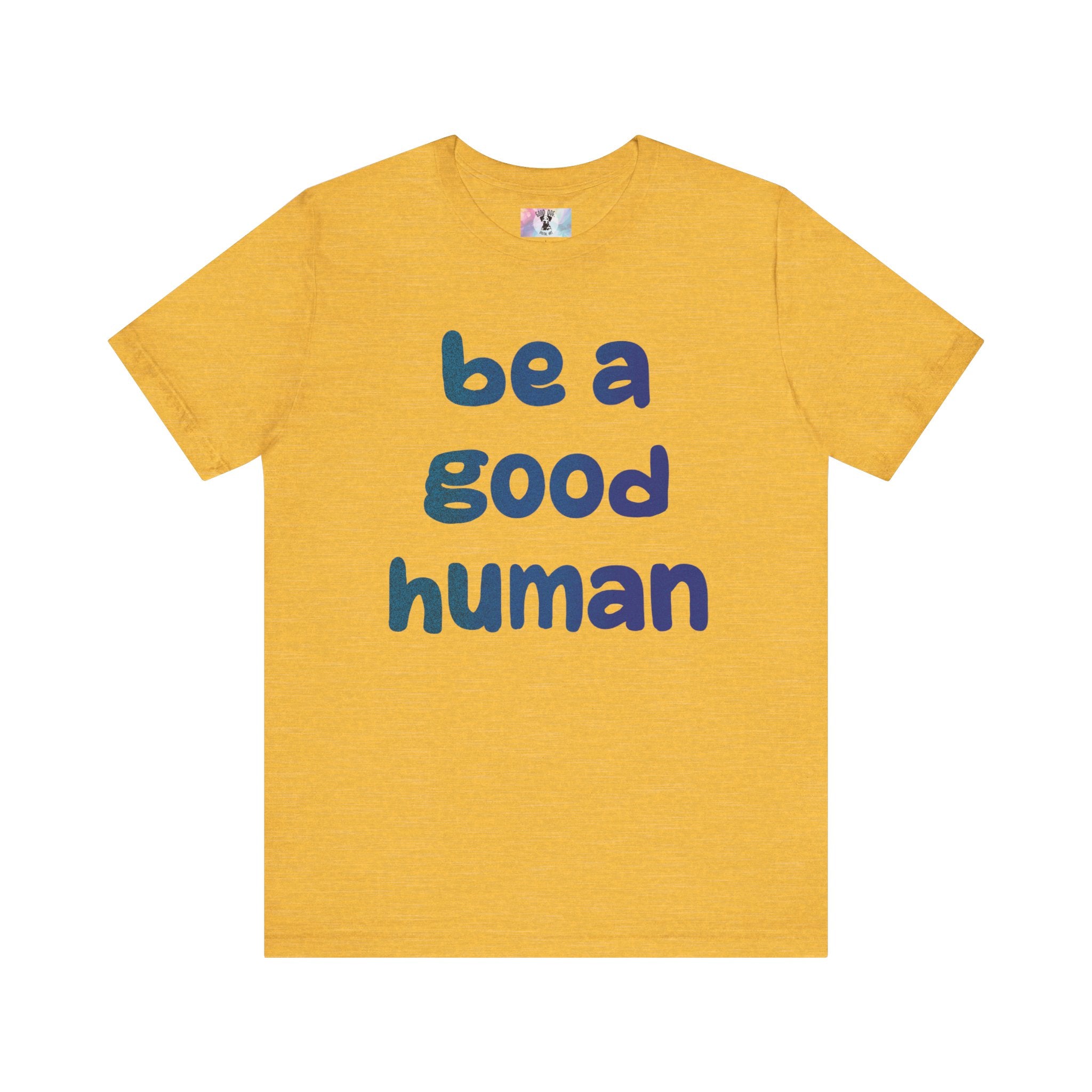 Unisex Jersey Short Sleeve Tee Be A Good Human
