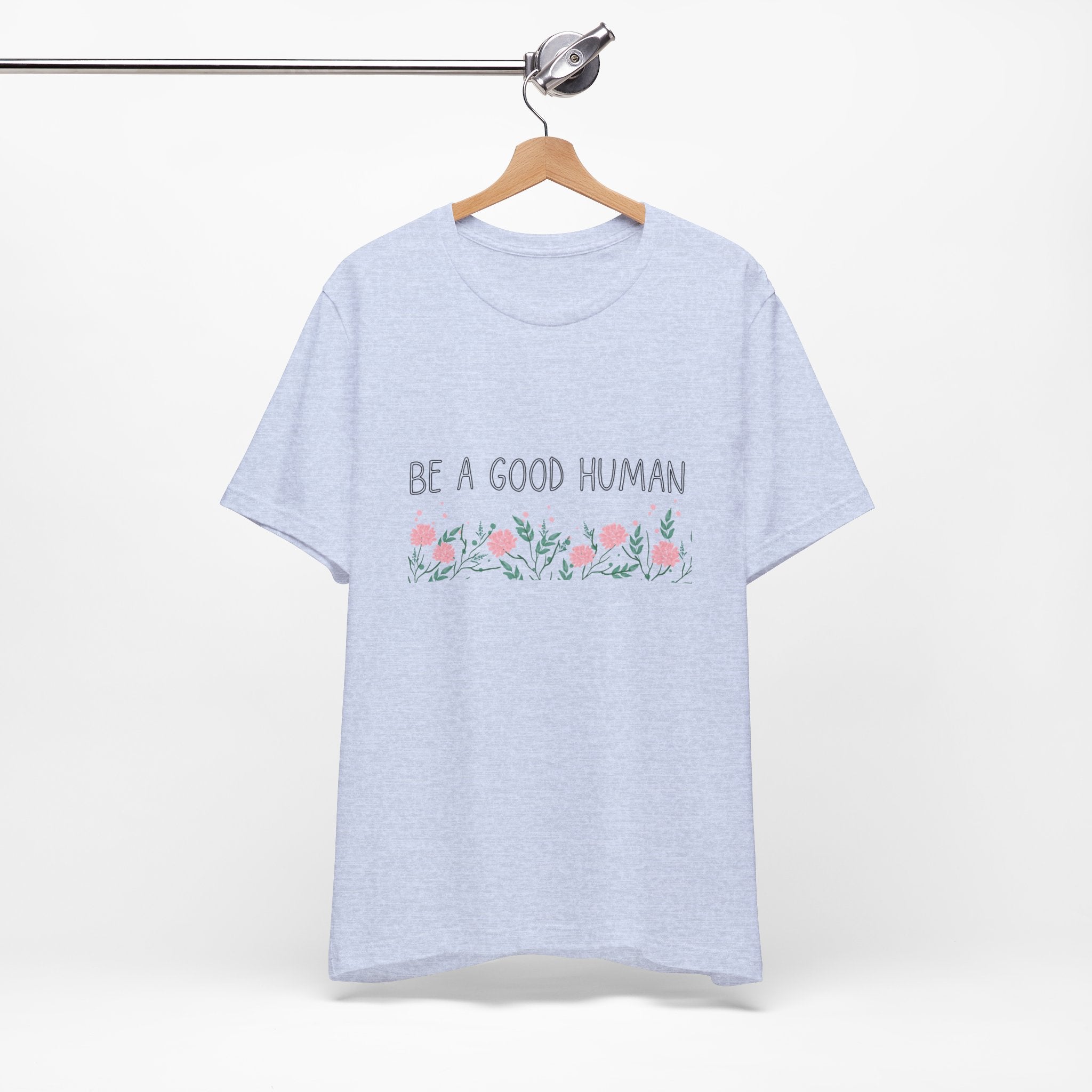 Be a Good Human Unisex Tee - Soft Floral Graphic T-Shirt for Everyday Wear