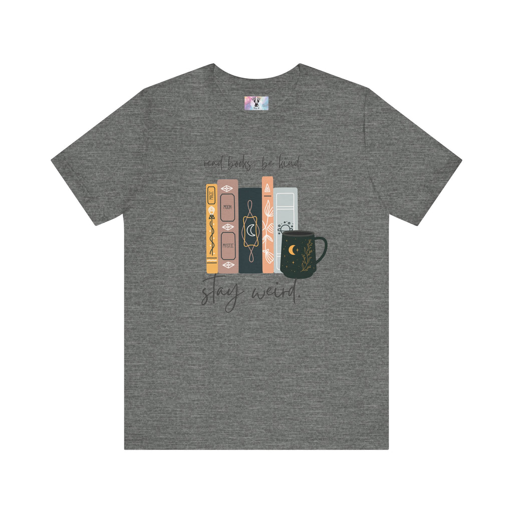 Book Lover Graphic Tee, Reading Books, Be Kind, Stay Weird, Unisex Shirt, Bookworm Gift, Soft Cotton Tee