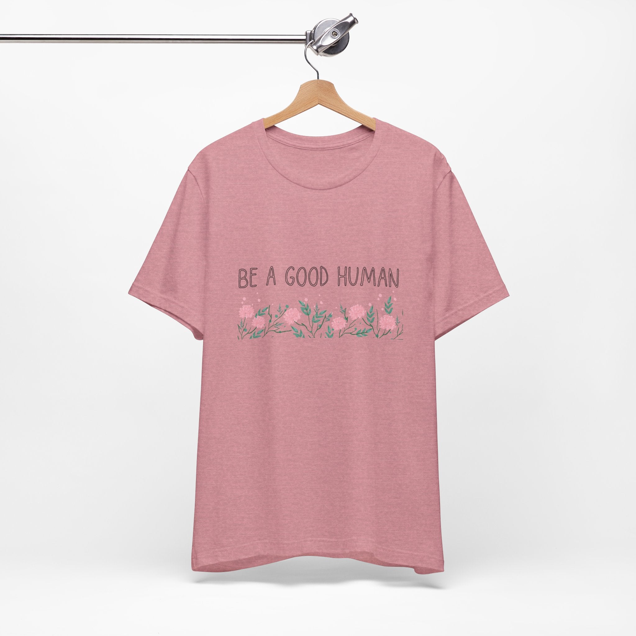 Be a Good Human Unisex Tee - Soft Floral Graphic T-Shirt for Everyday Wear