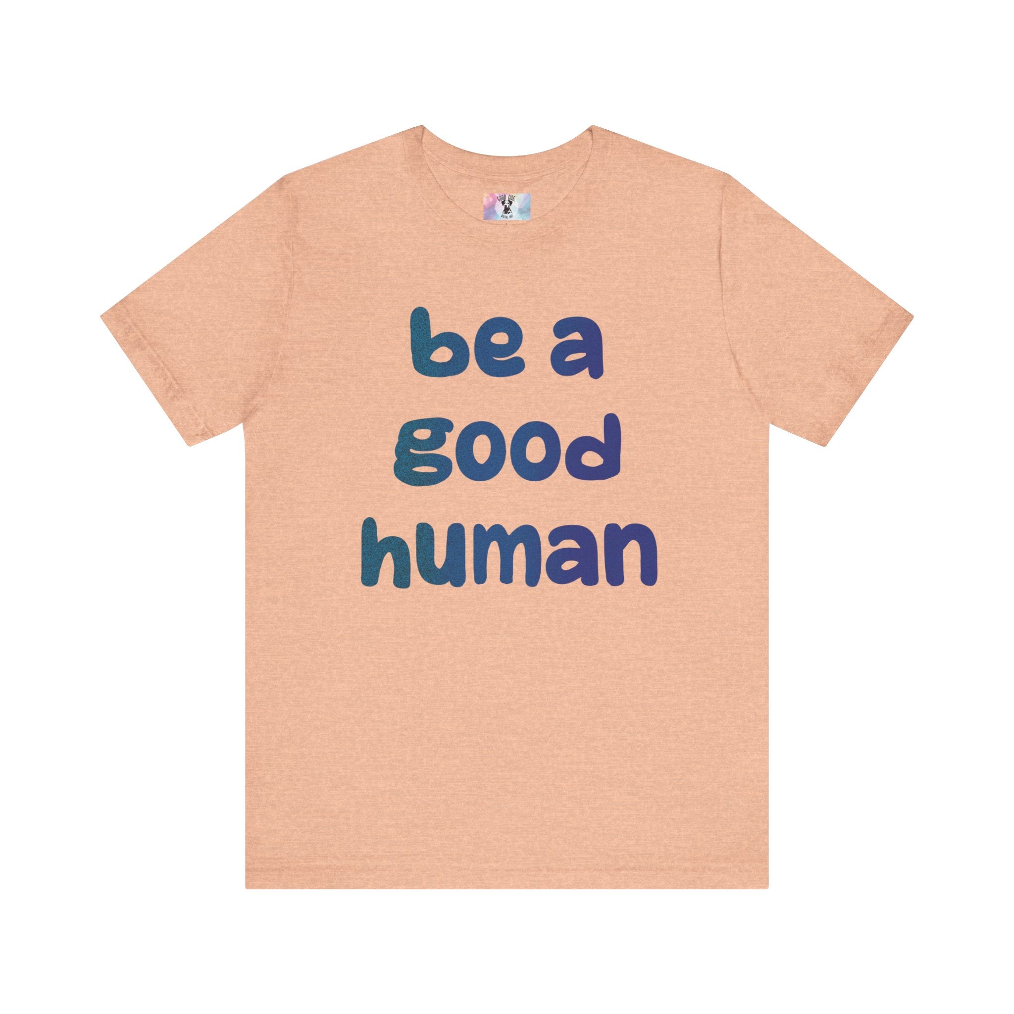Unisex Jersey Short Sleeve Tee Be A Good Human