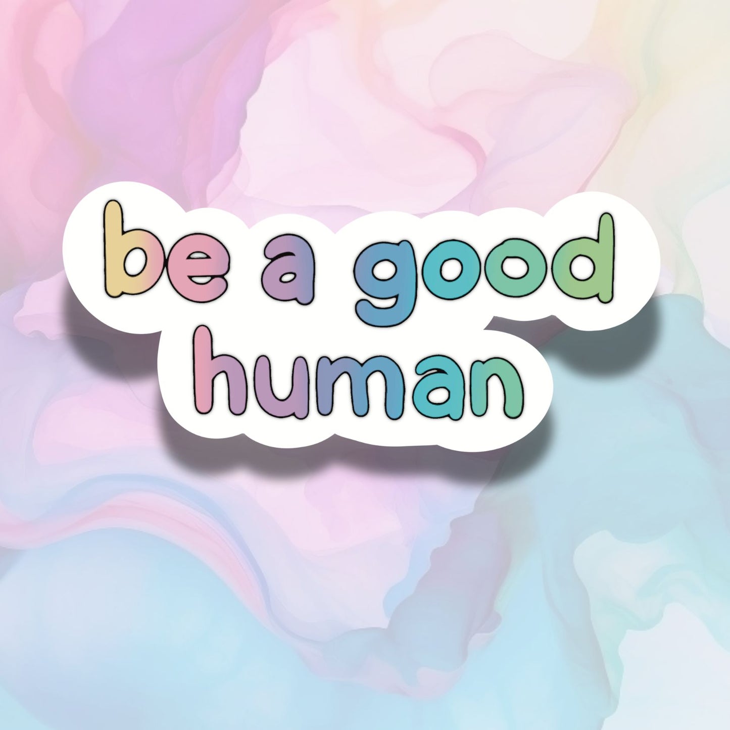 Be A Good Human - Vinyl Sticker Original Art